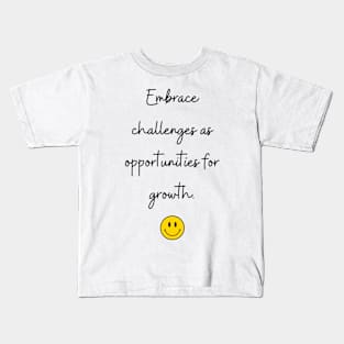 Embrace challenges as opportunities for growth. Kids T-Shirt